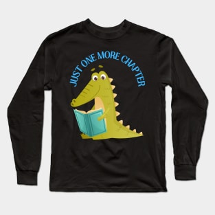 Little alligator reading book Just one more chapter I Love Books Bookoholic Long Sleeve T-Shirt